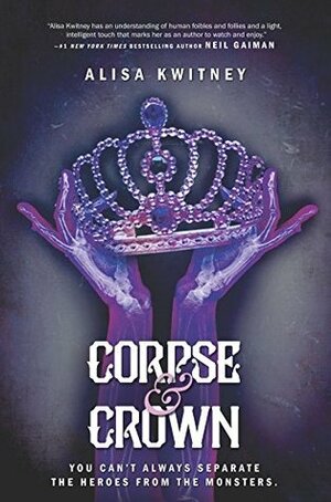 Corpse & Crown by Alisa Kwitney