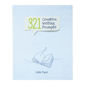 321 Creative Writing Prompts by Lisa Dyer