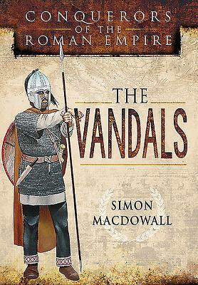 Conquerors of the Roman Empire: The Vandals by Simon Macdowall