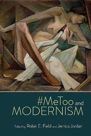 #MeToo and Modernism by Jerrica Jordan, Robin E. Field