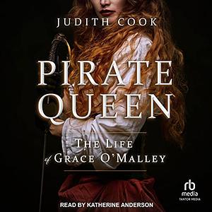 Pirate Queen: The Life of Grace O'Malley, 1530-1603 by Judith Cook