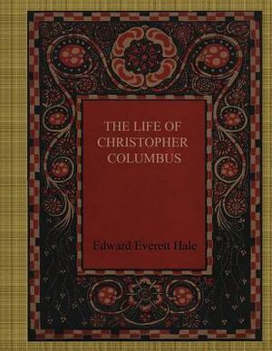 The Life of Christopher Columbus by Edward Everett Hale