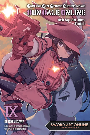 Sword Art Online Alternative Gun Gale Online, Vol. 9 (light novel): 4th Squad Jam: Finish by Keiichi Sigsawa