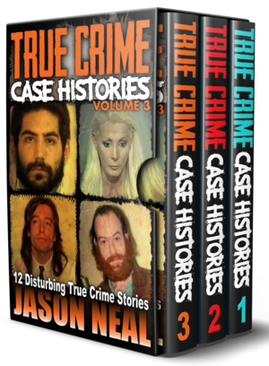 True Crime Case Histories - (Books 1, 2 & 3): 32 Disturbing True Crime Stories by Jason Neal