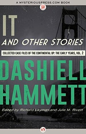 It and Other Stories: Collected Case Files of the Continental Op: The Early Years, Volume 2 by Julie M. Rivett, Richard Layman, Dashiell Hammett