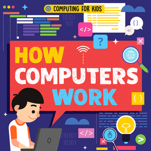 How Computers Work by Nancy Dickmann