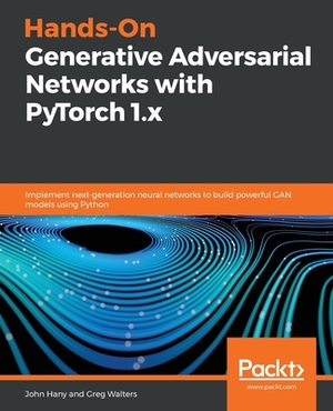 Hands-On Generative Adversarial Networks with PyTorch 1.x by John Hany, Greg Walters