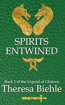 Spirits Entwined: Book 1 of The Legend of Ghaleon by Theresa Biehle