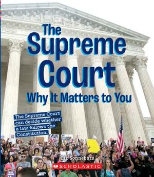 The Supreme Court: Why It Matters to You (a True Book: Why It Matters) by Liz Sonneborn