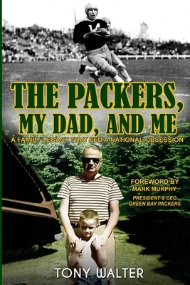 The Packers, My Dad, and Me by Tony Walter