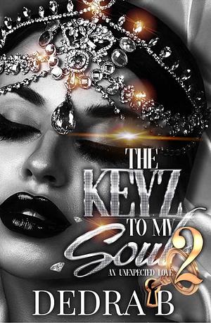 The Keyz to My Soul 2 by Dedra B., Dedra B.