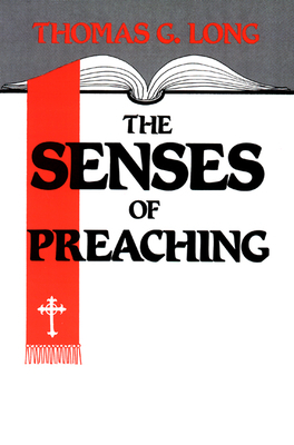 The Senses of Preaching by Thomas G. Long