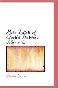 More Letters of Charles Darwin, Vol 2 by Francis Darwin, Charles Darwin