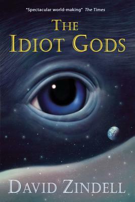 The Idiot Gods by David Zindell