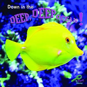 Down in the Deep, Deep Ocean! by Joann Cleland