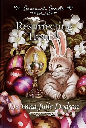 Resurrecting Trouble by DeAnna Julie Dodson