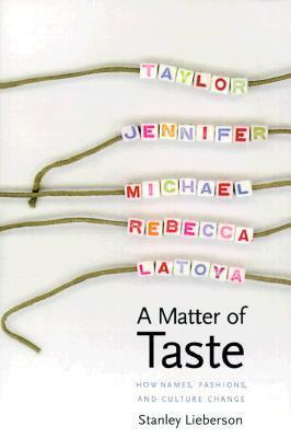 A Matter of Taste: How Names, Fashions, and Culture Change by Stanley Lieberson