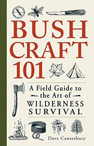 Bushcraft 101: A Field Guide to the Art of Wilderness Survival by Dave Canterbury