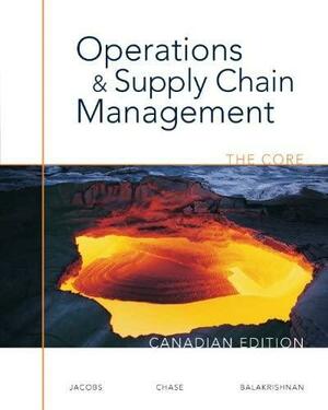 Operations & Supply Chain Management: The Core by Richard B. Chase, Jaydeep Balakrishnan, F. Robert Jacobs