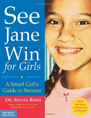 See Jane Win for Girls: A Smart Girl's Guide to Success by Sylvia B. Rimm