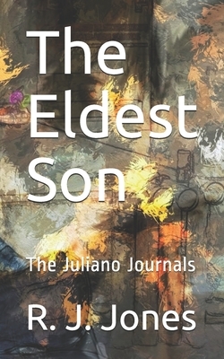 The Eldest Son: The Juliano Journals by R. J. Jones