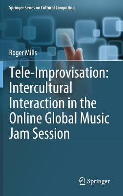 Tele-Improvisation: Intercultural Interaction in the Online Global Music Jam Session by Roger Mills