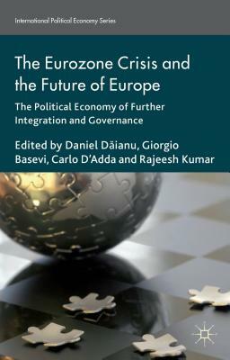 The Eurozone Crisis and the Future of Europe: The Political Economy of Further Integration and Governance by 