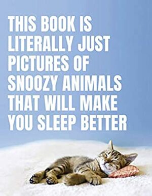 This Book Is Literally Just Pictures of Snoozy Animals That Will Make You Sleep Better by Smith Street Books