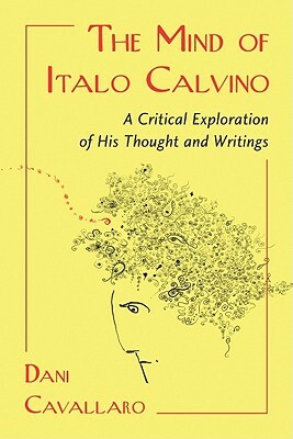 The Mind of Italo Calvino: A Critical Exploration of His Thought and Writings by Dani Cavallaro