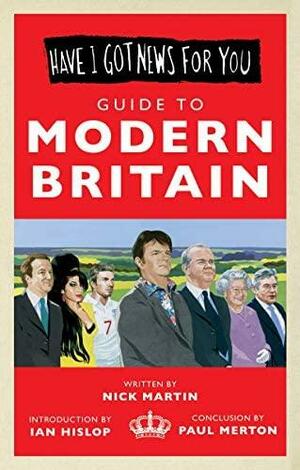 Have I Got News For You Guide to Modern Britain by Nick Martin