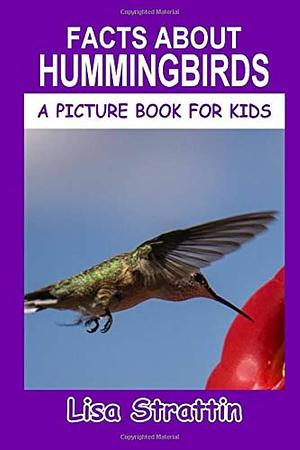 Facts About Hummingbirds by Lisa Strattin