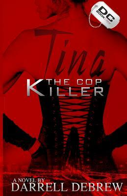 Tina: The Cop Killer by Darrell Debrew