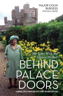 Behind Palace Doors: My Years with the Queen Mother by Paul Carter, Major Colin Burgess