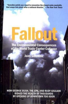 Fallout: The Environmental Consequences of the World Trade Center Collapse by Juan Gonzalez