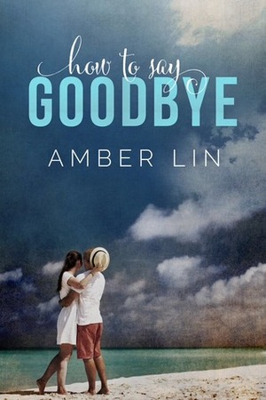 How to Say Goodbye by Amber Lin