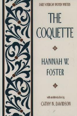 The Coquette by Hannah Webster Foster, Cathy N. Davidson