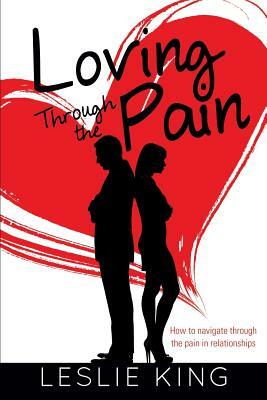 Loving Through the Pain by Leslie King