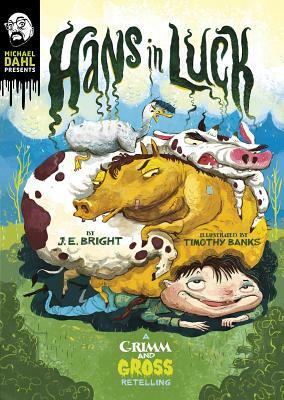 Hans in Luck: A Grimm and Gross Retelling by J. E. Bright