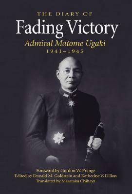 Fading Victory: The Diary of Admiral Matome Ugaki, 1941-1945 by 