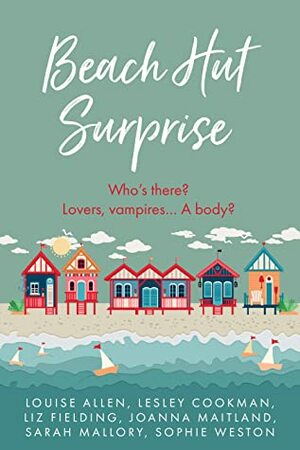 Beach Hut Surprise by Lesley Cookman, Sophie Weston, Louise Allen, Joanna Maitland, Sarah Mallory, Liz Fielding