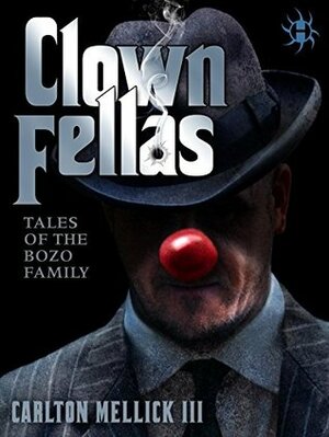 ClownFellas: Tales of the Bozo Family by Carlton Mellick III