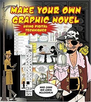 Create Your Own Graphic Novel Using Digital Techniques by Chris McLoughlin, Mike Chinn