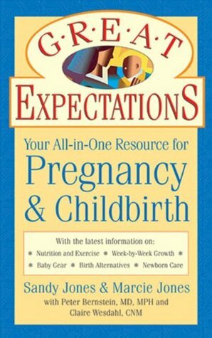 Great Expectations: Your All-In-One Resource for Pregnancy & Childbirth by Claire Westdahl, Peter S. Bernstein, Marcie Jones, Sandy Jones