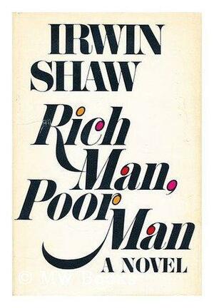 Rich Man Poor Man by Irwin Shaw, Irwin Shaw