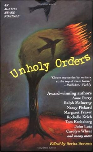 Unholy orders : mystery stories with a religious twist by Rochelle Krich, Terence Faherty, Carolyn Wheat, Various, Kate Charles, Margaret Frazer, Anne Perry, Dianne Day, Jacqueline Fiedler, Joyce Christmas, G. Miki Hayden, Nancy Pickard, Tom Kreitzberg, Ralph McInerny, Mary Monica Pulver, Serita Stevens, George C. Chesbro, Rhys Bowen, John Lutz