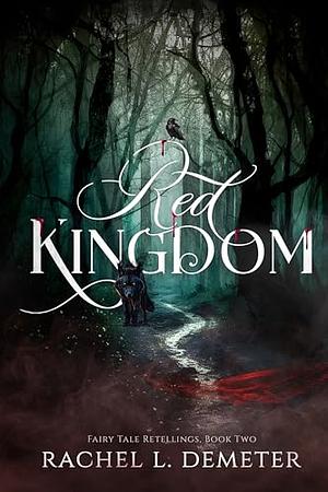 Red Kingdom: A Dark Little Red Riding Hood Retelling by Rachel L. Demeter