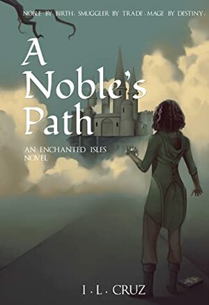 A Noble's Path (The Enchanted Isles Book 2) by I.L. Cruz