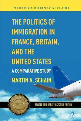 The Politics of Immigration in France, Britain, and the United States: A Comparative Study by M. Schain