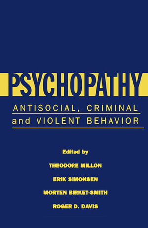 Psychopathy: Antisocial, Criminal, and Violent Behavior by Theodore Millon, Erik Simonsen, Morten Birket-Smith