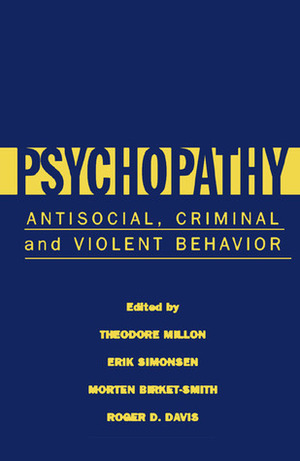 Psychopathy: Antisocial, Criminal, and Violent Behavior by Erik Simonsen, Theodore Millon, Morten Birket-Smith